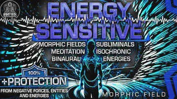 ENERGY SENSITIVE - Become More Sensitive to Energies Around You [ Advanced Morphic Field ]